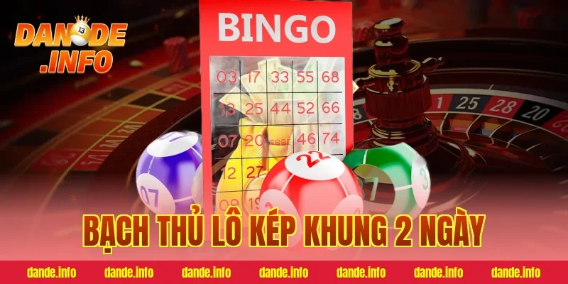 bạch thủ lô kép khung 2 ngày