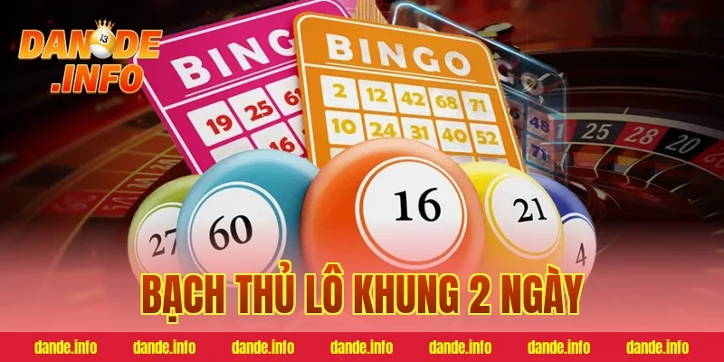 bạch thủ lô khung 2 ngày