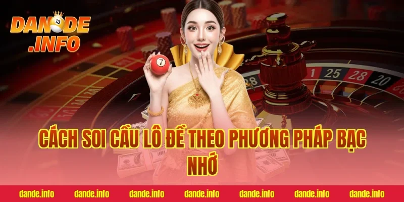 Cách soi cầu lô đề theo phương pháp bạc nhớ