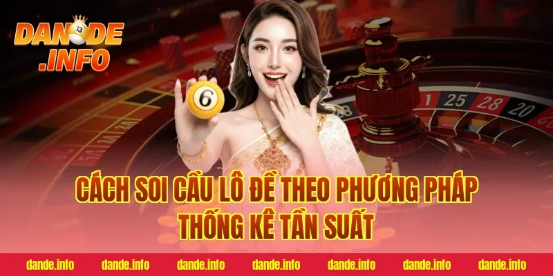 Cách soi cầu lô đề theo phương pháp thống kê tần suất