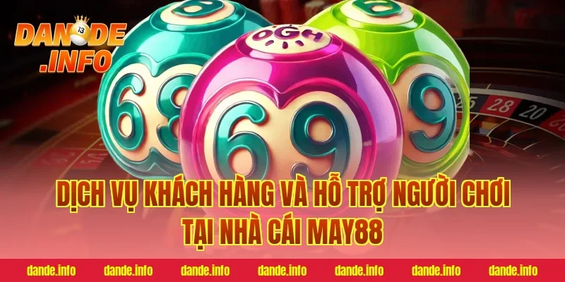 Dịch vụ khách hàng và hỗ trợ người chơi tại nhà cái may88
