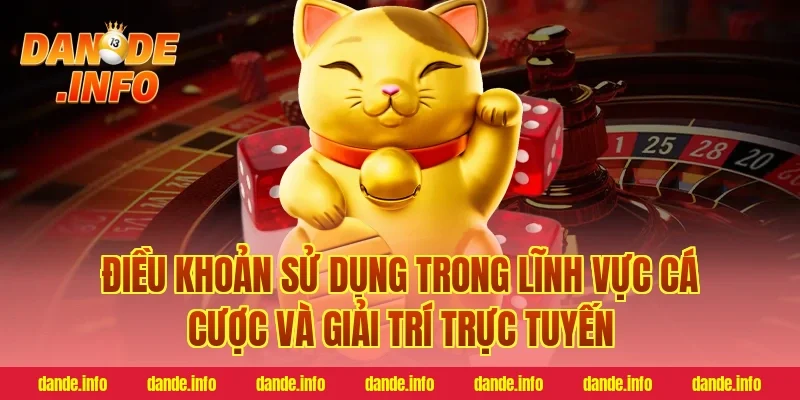 Điều Khoản Sử Dụng Trong Lĩnh Vực Cá Cược Và Giải Trí Trực Tuyến