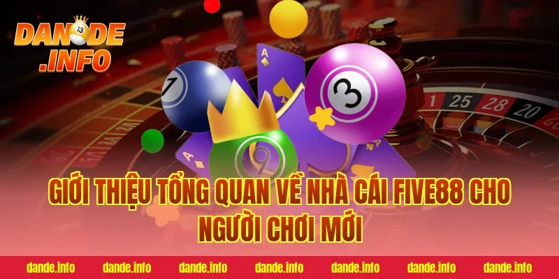 Giới thiệu tổng quan về nhà cái five88 cho người chơi mới