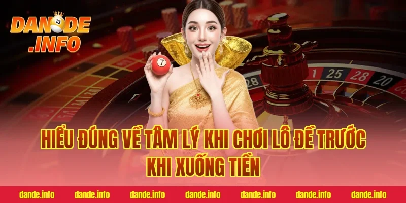Hiểu đúng về tâm lý khi chơi lô đề trước khi xuống tiền