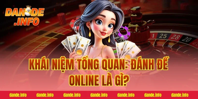 Khái Niệm Tổng Quan: Đánh Đề Online Là Gì?