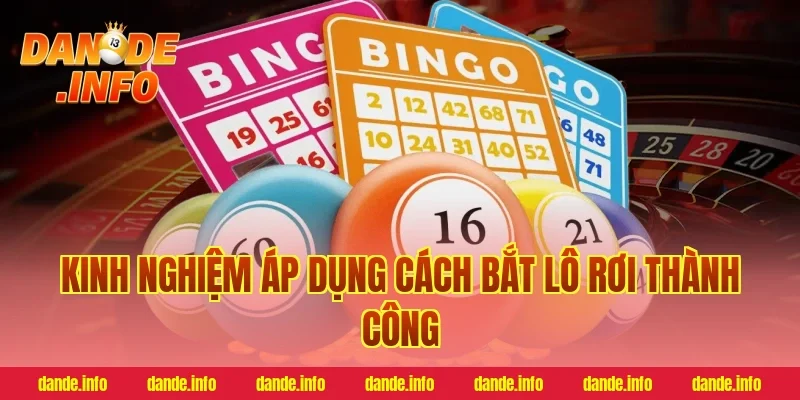 Kinh nghiệm áp dụng cách bắt lô rơi thành công