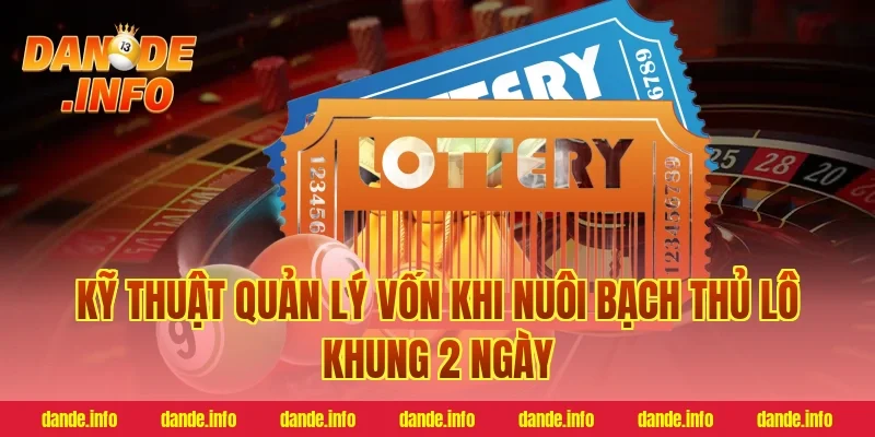 Kỹ Thuật Quản Lý Vốn Khi Nuôi Bạch Thủ Lô Khung 2 Ngày