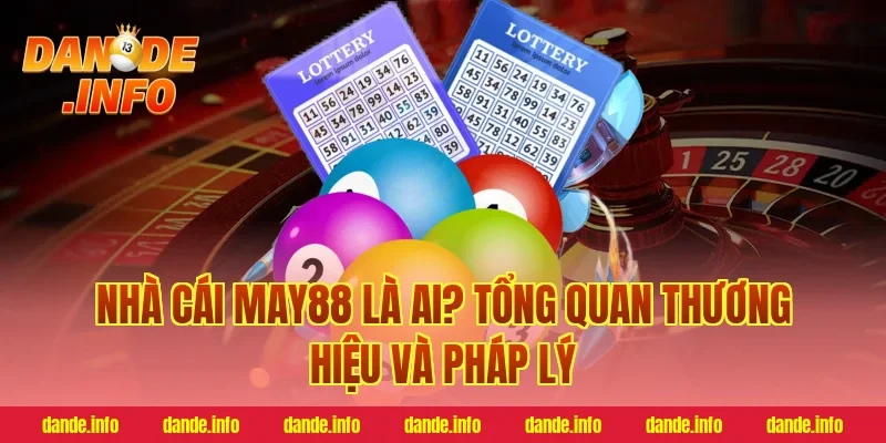 nhà cái may88 là ai? Tổng quan thương hiệu và pháp lý