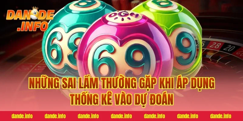 Những Sai Lầm Thường Gặp Khi Áp Dụng Thống Kê Vào Dự Đoán